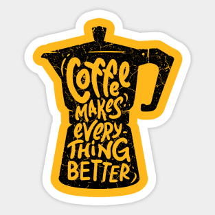 Coffee Makes Everything Better Sticker